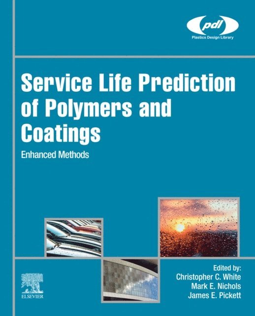James Pickett, Mark Nichols, Christopher White - Service Life Prediction of Polymers and Coatings, E-bok