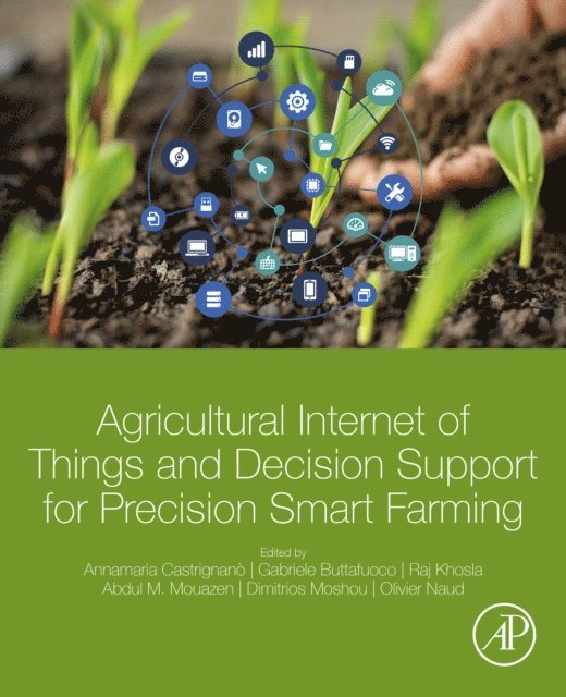 Olivier Naud, Dimitrios Moshou, Abdul Mouazen, Raj Khosla, Gabriele Buttafuoco, Annamaria Castrignano - Agricultural Internet of Things and Decision Support for Precision Smart Farming, E-bok