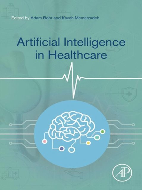 Kaveh Memarzadeh, Adam Bohr - Artificial Intelligence in Healthcare, E-bok