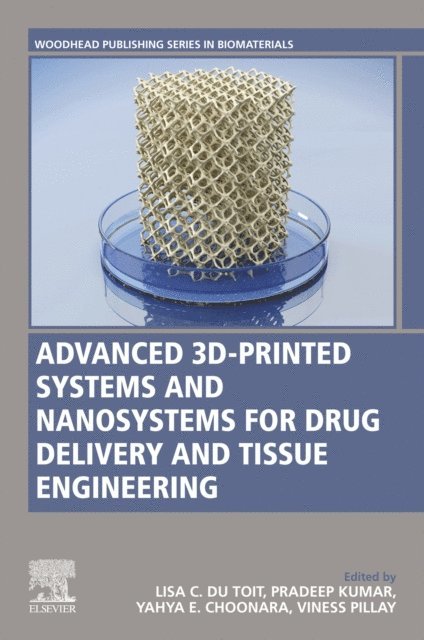 Viness Pillay, Yahya E. Choonara, Pradeep Kumar, Lisa C. du Toit - Advanced 3D-Printed Systems and Nanosystems for Drug Delivery and Tissue Engineering, E-bok