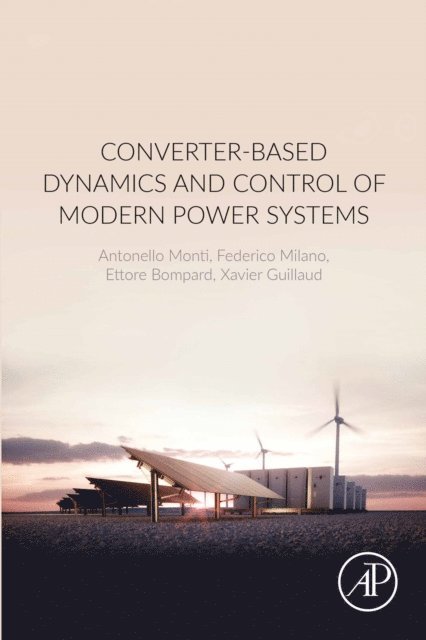 Xavier Guillaud, Ettore Bompard, Federico Milano, Antonello Monti - Converter-Based Dynamics and Control of Modern Power Systems, E-bok