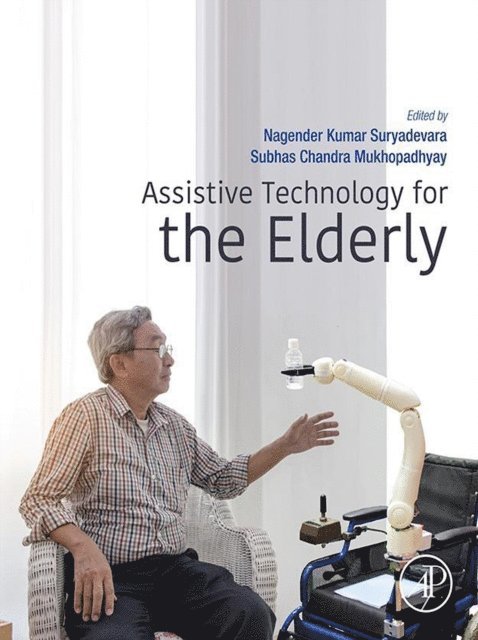 Subhas Chandra Mukhopadhyay, Nagender Kumar Suryadevara - Assistive Technology for the Elderly, E-bok