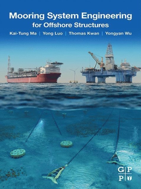 Yongyan Wu, Chi-Tat Thomas Kwan, Yong Luo, Kai-Tung Ma - Mooring System Engineering for Offshore Structures, E-bok