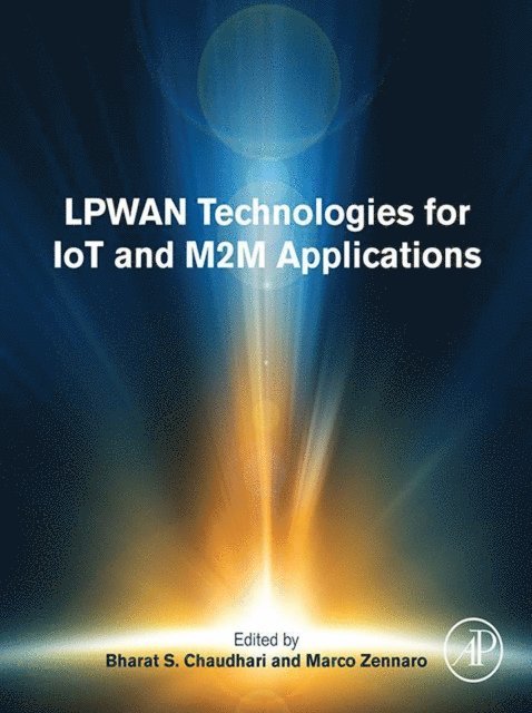 Marco Zennaro, Bharat S Chaudhari - LPWAN Technologies for IoT and M2M Applications, E-bok