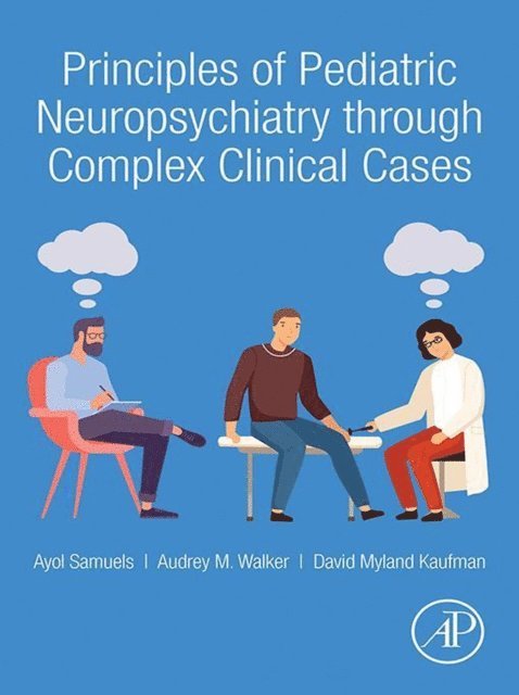 Audrey Walker, David Myland Kaufman, Ayol Samuels - Principles of Pediatric Neuropsychiatry through Complex Clinical Cases, E-bok