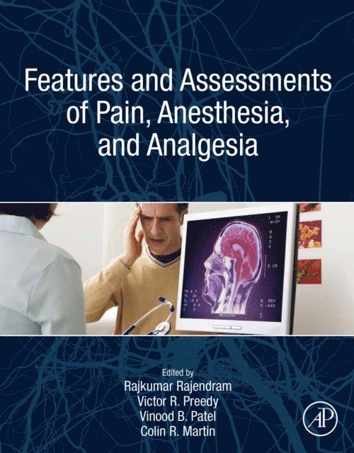 Colin R. Martin, Vinood B. Patel, Victor R. Preedy, Rajkumar Rajendram - Features and Assessments of Pain, Anesthesia, and Analgesia, E-bok