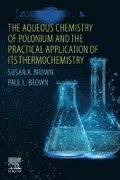 The Aqueous Chemistry of Polonium and the Practical Application of its Thermochemistry