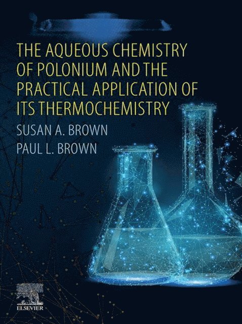 Paul L. Brown, Susan A. Brown - Aqueous Chemistry of Polonium and the Practical Application of its Thermochemistry, E-bok