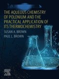 Aqueous Chemistry of Polonium and the Practical Application of its Thermochemistry