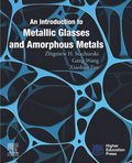 Introduction to Metallic Glasses and Amorphous Metals