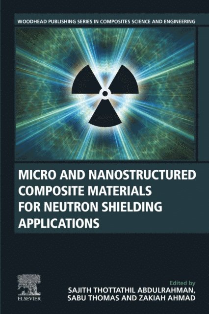 Zakiah Ahmad, Sabu Thomas, Sajith Thottathil Abdulrahman - Micro and Nanostructured Composite Materials for Neutron Shielding Applications, E-bok