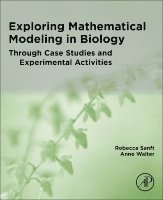 Rebecca Sanft, Anne Walter - Exploring Mathematical Modeling in Biology Through Case Studies and Experimental Activities, Häftad