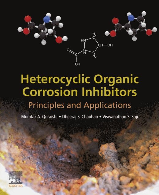 Viswanathan S. Saji, Dheeraj Singh Chauhan, Mumtaz A. Quraishi - Heterocyclic Organic Corrosion Inhibitors, E-bok