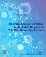 Soumen Das, Sandip Dhara - Chemical Solution Synthesis for Materials Design and Thin Film Device Applications, Häftad
