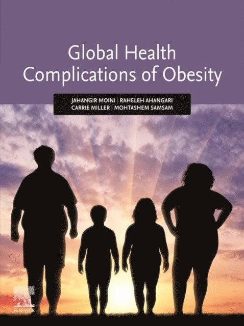 Mohtashem Samsam, Carrie Miller, Raheleh Ahangari, Jahangir Moini - Global Health Complications of Obesity, E-bok