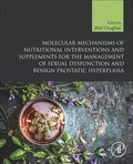 Molecular Mechanisms of Nutritional Interventions and Supplements for the Management of Sexual Dysfunction and Benign Prostatic Hyperplasia