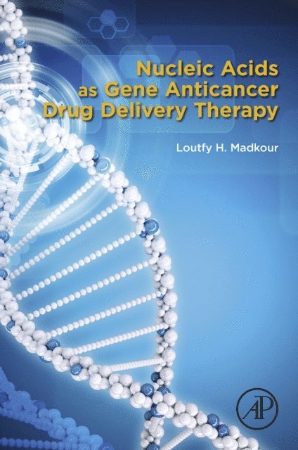 Loutfy H. Madkour - Nucleic Acids as Gene Anticancer Drug Delivery Therapy, E-bok