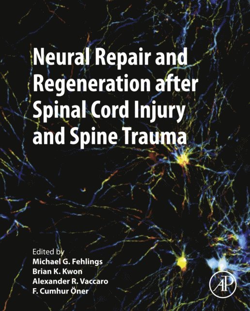 F. Cumhur Oner, Alexander R. Vaccaro, Brian Kwon, Michael Fehlings - Neural Repair and Regeneration after Spinal Cord Injury and Spine Trauma, E-bok