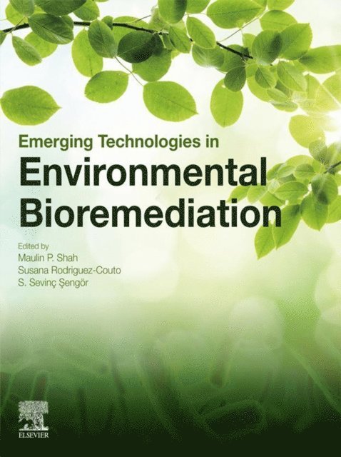 S. Sevinc Sengor, Susana Rodriguez-Couto, Maulin P. Shah - Emerging Technologies in Environmental Bioremediation, E-bok