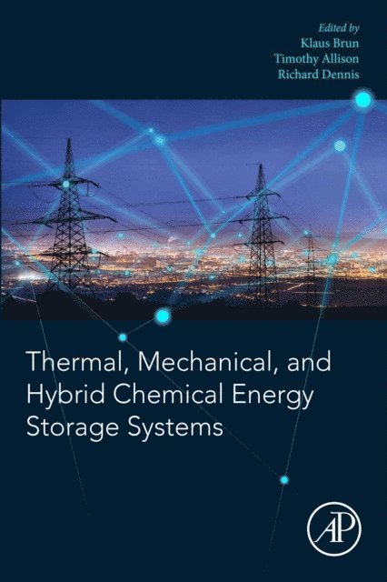 Richard Dennis, Timothy C. Allison, Klaus Brun - Thermal, Mechanical, and Hybrid Chemical Energy Storage Systems, E-bok