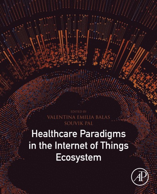 Souvik Pal, Valentina Emilia Balas - Healthcare Paradigms in the Internet of Things Ecosystem, E-bok