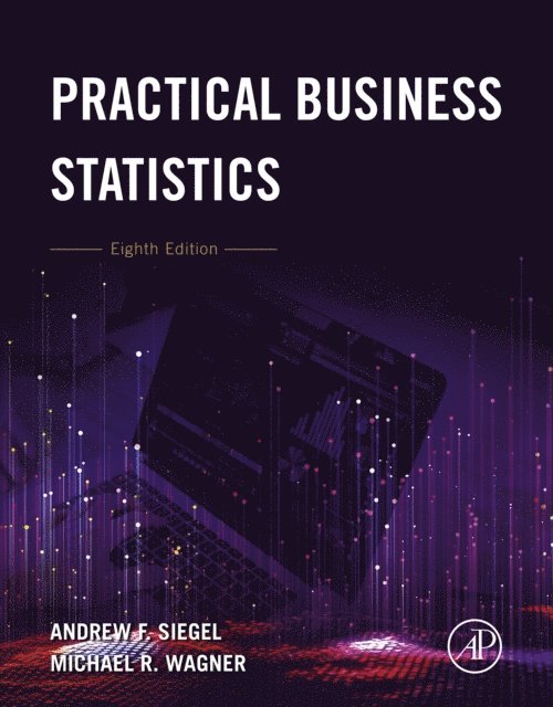 Michael R. Wagner, Andrew F. Siegel - Practical Business Statistics, E-bok