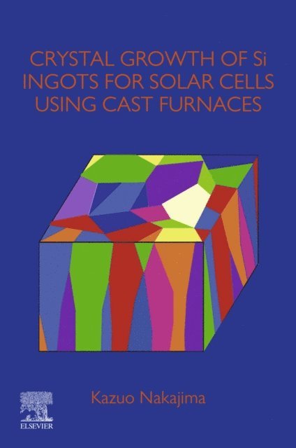 Kazuo Nakajima - Crystal Growth of Si Ingots for Solar Cells Using Cast Furnaces, E-bok