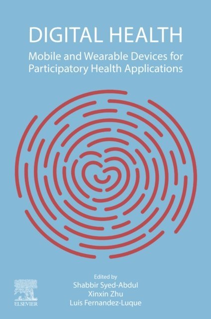 Luis Fernandez-Luque, Xinxin Zhu, Shabbir Syed-Abdul - Digital Health, E-bok