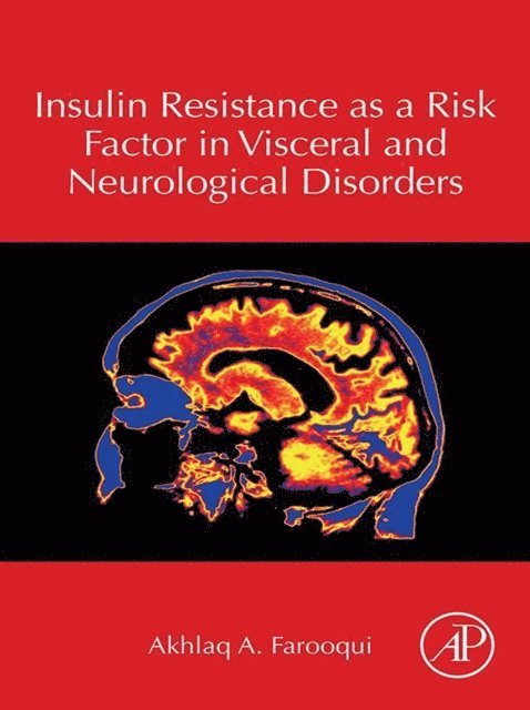 Akhlaq A. Farooqui - Insulin Resistance as a Risk Factor in Visceral and Neurological Disorders, E-bok