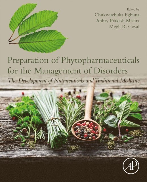 Megh R. Goyal, Abhay Prakash Mishra, Chukwuebuka Egbuna - Preparation of Phytopharmaceuticals for the Management of Disorders, E-bok