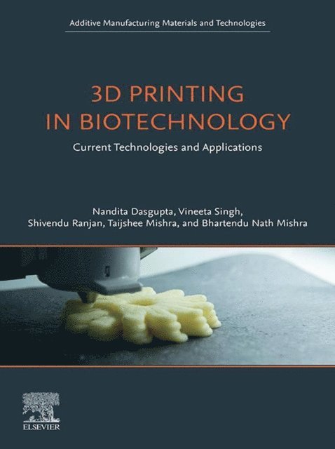Bhartendu Nath Mishra, Taijshee Mishra, Shivendu Ranjan, Vineeta Singh, Nandita Dasgupta - 3D Printing in Biotechnology, E-bok