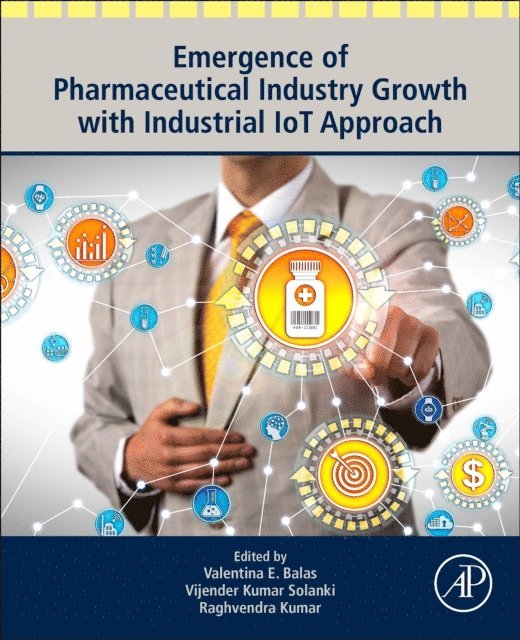 Raghvendra Kumar, Vijender Kumar Solanki, Valentina Emilia Balas - Emergence of Pharmaceutical Industry Growth with Industrial IoT Approach, E-bok