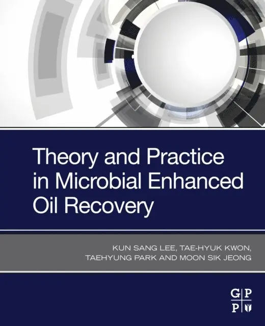 Moon Sik Jeong, Taehyung Park, Tae-Hyuk Kwon, Kun Sang Lee - Theory and Practice in Microbial Enhanced Oil Recovery, E-bok. Tillgänglighet: Lägg i varukorg