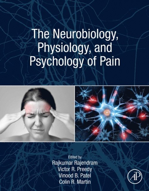 Colin R. Martin, Vinood Patel, Victor R. Preedy, Rajkumar Rajendram - Neurobiology, Physiology, and Psychology of Pain, E-bok