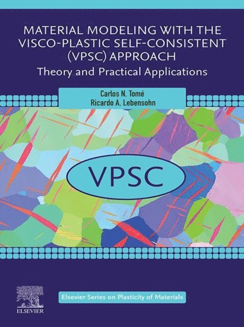 Ricardo A. Lebensohn, Carlos N. Tome - Material Modeling with the Visco-Plastic Self-Consistent (VPSC) Approach, E-bok