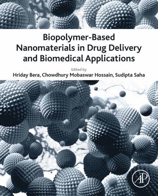 Sudipta Saha, Chowdhury Mobaswar Hossain, Hriday Bera - Biopolymer-Based Nanomaterials in Drug Delivery and Biomedical Applications, E-bok