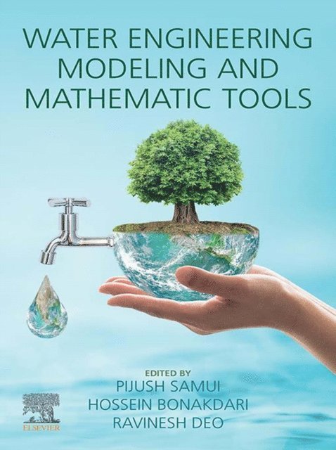 Ravinesh Deo, Hossein Bonakdari, Pijush Samui - Water Engineering Modeling and Mathematic Tools, E-bok