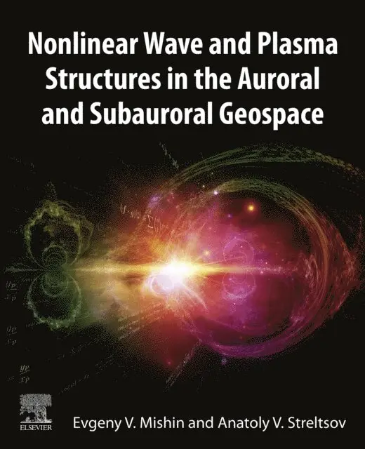 Anatoly Streltsov, Evgeny Mishin - Nonlinear Wave and Plasma Structures in the Auroral and Subauroral Geospace, E-bok. Tillgänglighet: Lägg i varukorg