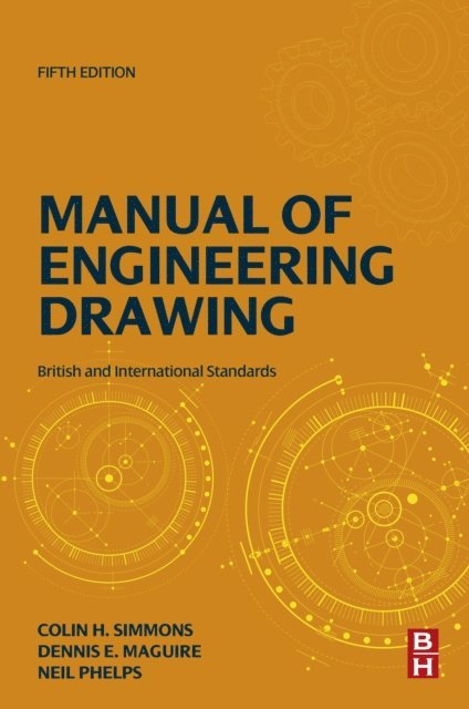 Neil Phelps, Dennis E. Maguire, Colin H. Simmons - Manual of Engineering Drawing, E-bok