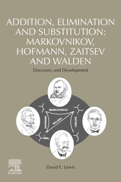 David E. Lewis - Addition, Elimination and Substitution: Markovnikov, Hofmann, Zaitsev and Walden, E-bok