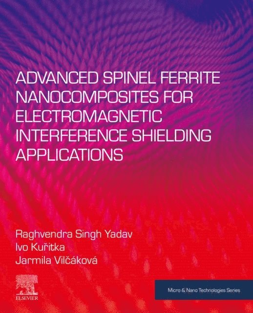 Jarmila Vilcakova, Ivo Kuritka, Raghvendra Singh Yadav - Advanced Spinel Ferrite Nanocomposites for Electromagnetic Interference Shielding Applications, E-bok