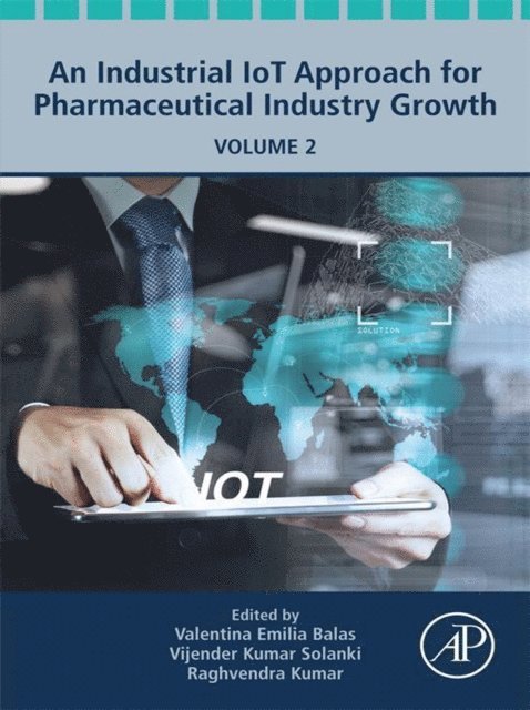 Raghvendra Kumar, Vijender Kumar Solanki, Valentina Emilia Balas - Industrial IoT Approach for Pharmaceutical Industry Growth, E-bok