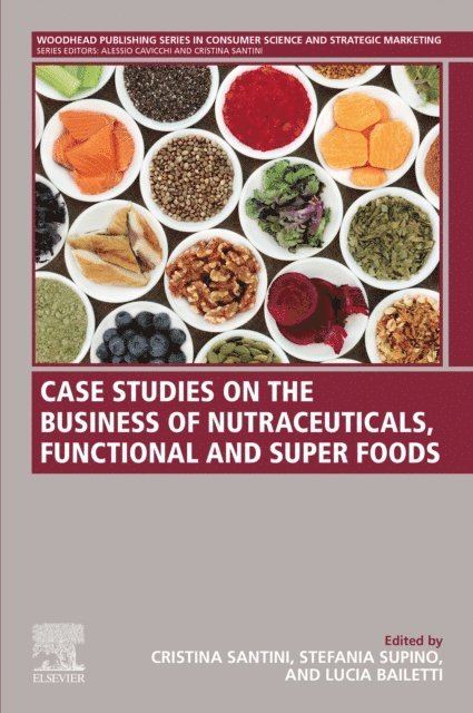 Lucia Irene Bailetti, Stefania Supino, Cristina Santini - Case Studies on the Business of Nutraceuticals, Functional and Super Foods, E-bok
