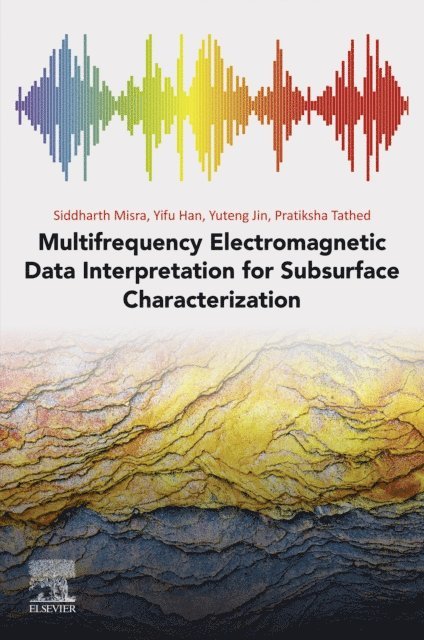 Pratiksha Tathed, Yuteng Jin, Yifu Han, Siddharth Misra - Multifrequency Electromagnetic Data Interpretation for Subsurface Characterization, E-bok