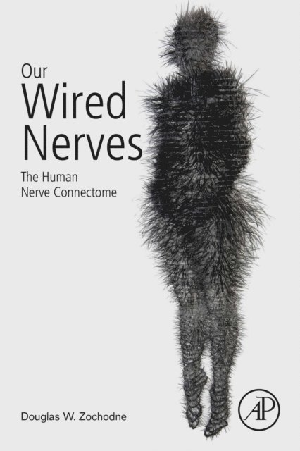 Douglas W Zochodne - Our Wired Nerves, E-bok