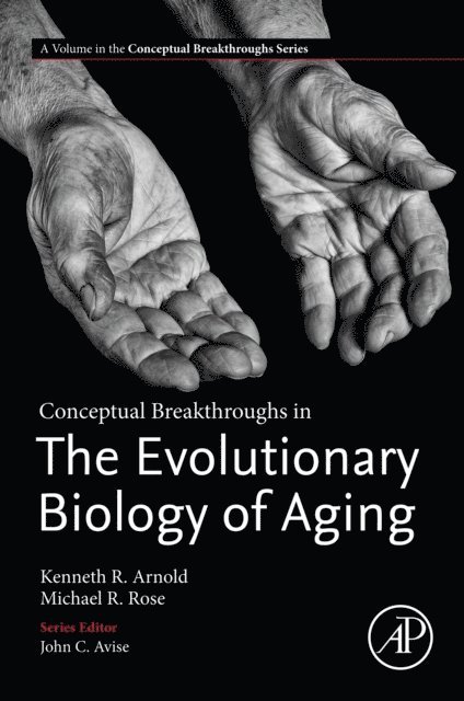 Michael R. Rose, Kenneth R. Arnold - Conceptual Breakthroughs in The Evolutionary Biology of Aging, E-bok