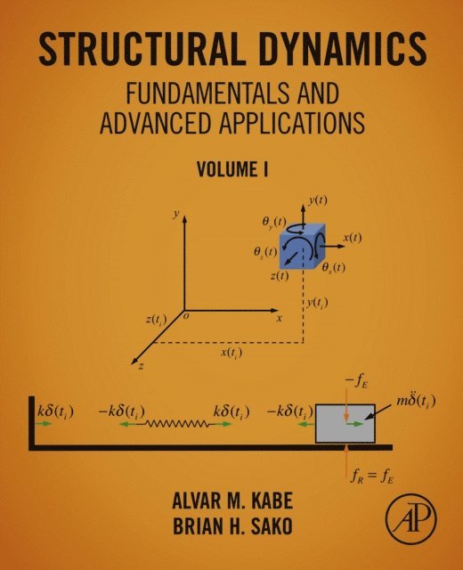 Brian H. Sako, Alvar M. Kabe - Structural Dynamics Fundamentals and Advanced Applications, Volume I, E-bok