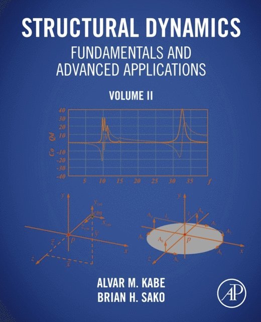 Brian H. Sako, Alvar M. Kabe - Structural Dynamics Fundamentals and Advanced Applications, Volume II, E-bok