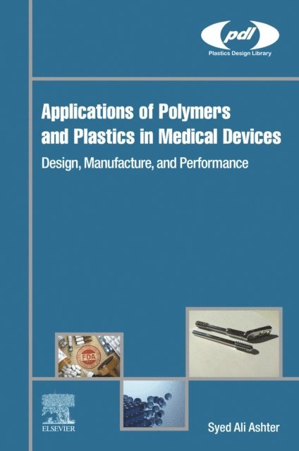 Syed Ali Ashter - Applications of Polymers and Plastics in Medical Devices, E-bok