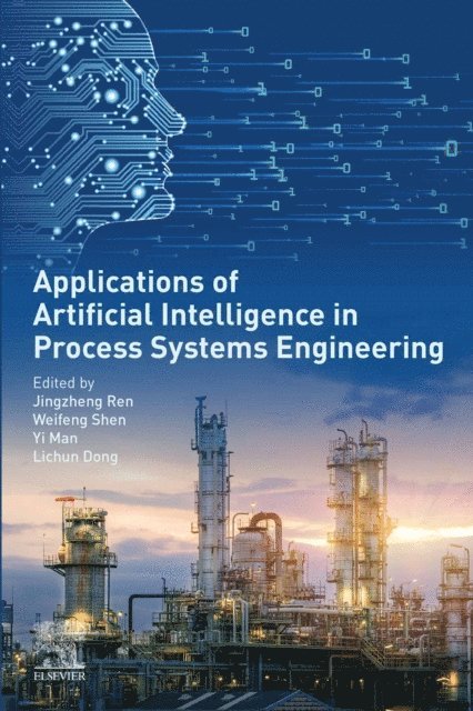 Lichun Dong, Yi Man, Weifeng Shen, Jingzheng Ren - Applications of Artificial Intelligence in Process Systems Engineering, E-bok